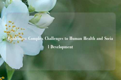 Epidemics: Complex Challenges to Human Health and Social Development